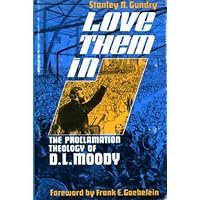 Love them in: The proclamation theology of D. L. Moody Love them in: The proclamation theology of D. L. Moody Hardcover Paperback Mass Market Paperback