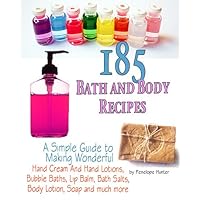185+ Bath and Body Recipes. A Simple Guide to Making Wonderful Hand Cream and Hand Lotions, Bubble Baths, Lip Balm, Bath Salts, Body Lotion, Soap and much more (Homemade Body and Bath Recipes Book 1) 185+ Bath and Body Recipes. A Simple Guide to Making Wonderful Hand Cream and Hand Lotions, Bubble Baths, Lip Balm, Bath Salts, Body Lotion, Soap and much more (Homemade Body and Bath Recipes Book 1) Kindle