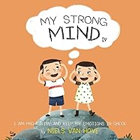 My Strong Mind IV: I am Pro-active and Keep my Emotions in Check (Social Skills & Mental Health for Kids) My Strong Mind IV: I am Pro-active and Keep my Emotions in Check (Social Skills & Mental Health for Kids) Paperback Kindle Hardcover
