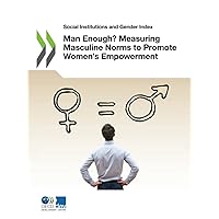 Man Enough? Measuring Masculine Norms to Promote Women’s Empowerment (Social Institutions and Gender Index)
