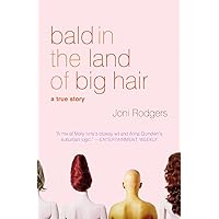 Bald in the Land of Big Hair: A True Story Bald in the Land of Big Hair: A True Story Paperback Hardcover