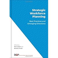 Strategic Workforce Planning: Best Practices and Emerging Directions (The Society for Industrial and Organizational Psychology Professional Practice Series) Strategic Workforce Planning: Best Practices and Emerging Directions (The Society for Industrial and Organizational Psychology Professional Practice Series) Hardcover Kindle