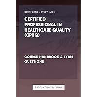 Certified Professional in Healthcare Quality (CPHQ) - Course Handbook & Exam Questions Certified Professional in Healthcare Quality (CPHQ) - Course Handbook & Exam Questions Paperback Kindle