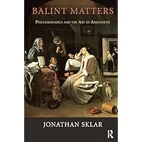 Balint Matters: Psychosomatics and the Art of Assessment Balint Matters: Psychosomatics and the Art of Assessment Kindle Hardcover Paperback