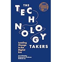 The Technology Takers: Leading Change in the Digital Era The Technology Takers: Leading Change in the Digital Era Kindle Audible Audiobook Hardcover