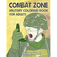 Combat Zone - Military Coloring Book For Adults: Army Forces In Desert War Operations | Patriotic Coloring For Ages 13+