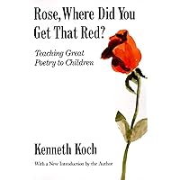 Rose, Where Did You Get That Red?: Teaching Great Poetry to Children Rose, Where Did You Get That Red?: Teaching Great Poetry to Children Paperback Kindle Hardcover Mass Market Paperback