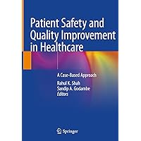 Patient Safety and Quality Improvement in Healthcare: A Case-Based Approach Patient Safety and Quality Improvement in Healthcare: A Case-Based Approach Hardcover Kindle Paperback