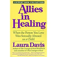 Allies in Healing: When the Person You Love Was Sexually Abused as a Child Allies in Healing: When the Person You Love Was Sexually Abused as a Child Paperback Audible Audiobook Kindle Hardcover Audio, Cassette