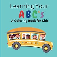 Learning Your ABC's: A Coloring Book for Kids