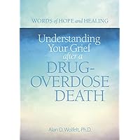 Understanding Your Grief after a Drug-Overdose Death (Words of Hope and Healing) Understanding Your Grief after a Drug-Overdose Death (Words of Hope and Healing) Paperback Kindle