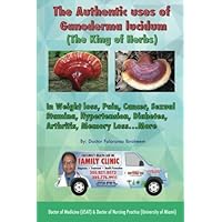 THE AUTHENTIC USES OF Ganoderma lucidum (THE KING OF HERBS): In Weight loss, Pain, Cancer, Sexual Stamina, Hypertension, Diabetes, Memory Loss…more THE AUTHENTIC USES OF Ganoderma lucidum (THE KING OF HERBS): In Weight loss, Pain, Cancer, Sexual Stamina, Hypertension, Diabetes, Memory Loss…more Paperback