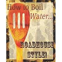 How to Boil Water...Roadhouse Style! How to Boil Water...Roadhouse Style! Paperback