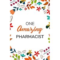 One Amazing Pharmacist: Cute Pharmacist Notebook - Orange Floral Journal 6''x9'' 120 Pages Lined Paperback - Happy Mother’s Day or Women's Day Notebook Gift For Her