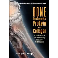 Bone Morphogenetic Protein and Collagen: An Advances in Tissue Banking Specialist Publication (Allografts in Bone Healing: Biology and Clinical Application) Bone Morphogenetic Protein and Collagen: An Advances in Tissue Banking Specialist Publication (Allografts in Bone Healing: Biology and Clinical Application) Hardcover