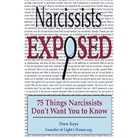 Narcissists Exposed - 75 Things Narcissists Don't Want You to Know: 75 Things Narcissists Don't Want You to Know Narcissists Exposed - 75 Things Narcissists Don't Want You to Know: 75 Things Narcissists Don't Want You to Know Paperback Kindle
