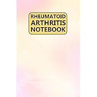 Rheumatoid Arthritis Notebook: Notebook Journal for Arthritis Patient Rheumatoid Arthritis Notebook: Notebook Journal for Arthritis Patient Paperback