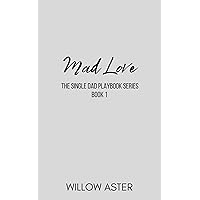 Mad Love : A Small Town, Single Dad, Sports Romance (The Single Dad Playbook Book 1) Mad Love : A Small Town, Single Dad, Sports Romance (The Single Dad Playbook Book 1) Kindle