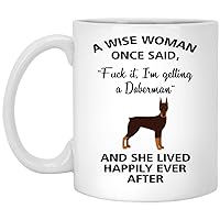 A Wise Woman Once Said Funny Doberman Mom Dog Mug Gifts For Her Sarcastic Coffee Mugs For Women Dog Lady 11oz