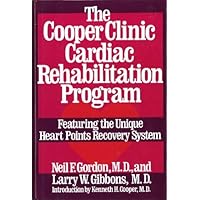 The Cooper Clinic Cardiac Rehabilitation Program: Featuring the Unique Heart Points Recovery System The Cooper Clinic Cardiac Rehabilitation Program: Featuring the Unique Heart Points Recovery System Hardcover Paperback