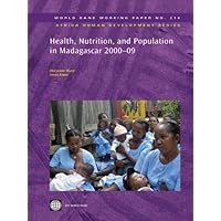 Health, Nutrition, and Population in Madagascar, 2000-09 (World Bank Working Papers Book 216) Health, Nutrition, and Population in Madagascar, 2000-09 (World Bank Working Papers Book 216) Kindle Paperback