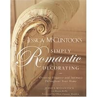 Jessica McClintock's Simply Romantic Decorating: Creating Elegance and Intimacy Throughout Your Home Jessica McClintock's Simply Romantic Decorating: Creating Elegance and Intimacy Throughout Your Home Hardcover