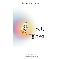 soft glows: poems for my baby, a love like no one knows