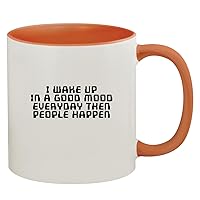 I Wake Up In A Good Mood Everyday Then People Happen - 11oz Ceramic Colored Inside & Handle Coffee Mug, Orange