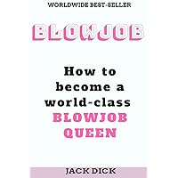 Blowjob: How to become a world class blowjob queen Blowjob: How to become a world class blowjob queen Paperback