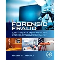 Forensic Fraud: Evaluating Law Enforcement and Forensic Science Cultures in the Context of Examiner Misconduct Forensic Fraud: Evaluating Law Enforcement and Forensic Science Cultures in the Context of Examiner Misconduct Kindle Hardcover