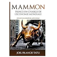MAMMON: PRINCE EN CHARGE DE L'ECONOMIE MONDIALE (French Edition) MAMMON: PRINCE EN CHARGE DE L'ECONOMIE MONDIALE (French Edition) Kindle Paperback