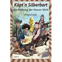 Käpt'n Silberbart - Die Rettung der Neuen Welt (German Edition) Käpt'n Silberbart - Die Rettung der Neuen Welt (German Edition) Kindle Paperback Hardcover