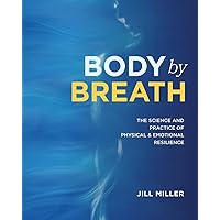 Body by Breath: The Science and Practice of Physical and Emotional Resilience Body by Breath: The Science and Practice of Physical and Emotional Resilience Hardcover Kindle Spiral-bound