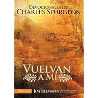 Vuelvan a mí: Devocionales de Charles Spurgeon (Spanish Edition) Vuelvan a mí: Devocionales de Charles Spurgeon (Spanish Edition) Kindle Paperback