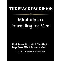 THE BLACK PAGE BOOK; Mindfulness Journaling For MEN: Black Paper. Clear Mind. The Black Page Book: Mindfulness for Men.
