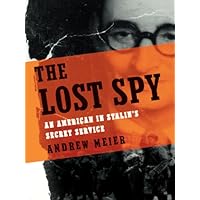 The Lost Spy: An American in Stalin's Secret Service The Lost Spy: An American in Stalin's Secret Service Kindle Audible Audiobook Hardcover Paperback Audio CD
