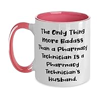 Husband For Husband, The Only Thing More Badass Than a Pharmacy Technician Is a., Fun Husband Two Tone 11oz Mug, Cup From Wife