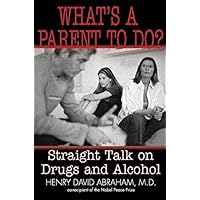 What's a Parent to Do?: Straight Talk on Drugs and Alcohol What's a Parent to Do?: Straight Talk on Drugs and Alcohol Paperback Mass Market Paperback