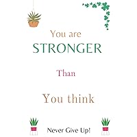 You Are Stronger Than You Think Never Give Up: Inspirational Journal, Notebook for Teenagers Girls & Boys & All ages, Gift For All, Motivation, Floral journal