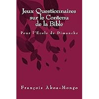 Jeux Questionnaires sur le Contenu de la Bible: Pour l'Ecole de Dimanche (French Edition)