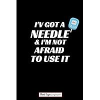 I’v Got a Needle & I’m Not Afraid to Use It: Blood Sugar Logbook Funny Notebook for Diabetics, Daily 2 Year Glucose Tracker Diary, Small Size - 6