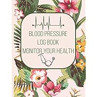 Blood Pressure Log Book Monitor Your Health: High Blood Pressure Daily Monitor Pressure Levels Tracking Chart Health Journal