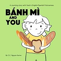 Bánh Mì and You: A counting story with food in English/Spanish/Vietnamese. (Paperback)