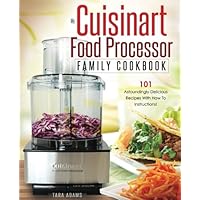 My Cuisinart Food Processor Family Cookbook: 101 Astoundingly Delicious Recipes With How To Instructions! (Cuisinart Food Processor Recipes) My Cuisinart Food Processor Family Cookbook: 101 Astoundingly Delicious Recipes With How To Instructions! (Cuisinart Food Processor Recipes) Paperback