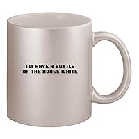 I'll Have A Bottle Of The House White - Ceramic 11oz Silver Coffee Mug