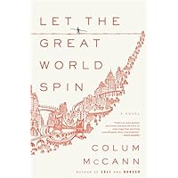 Let the Great World Spin: A Novel Let the Great World Spin: A Novel Kindle Paperback Audible Audiobook Hardcover