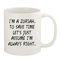 I'm A Zuriah. To Save Time Let's Just Assume I'm Always Right. - 11oz Ceramic White Coffee Mug Cup, White