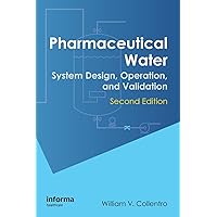 Pharmaceutical Water: System Design, Operation, and Validation, Second Edition Pharmaceutical Water: System Design, Operation, and Validation, Second Edition Hardcover