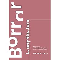 Borrar la arquitectura: Estrategias contemporáneas para intervenciones sensibles (Spanish Edition)