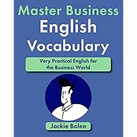 Master Business English Vocabulary: Very Practical English for the Business World (Learn English like a Boss!)